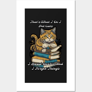 That's What I Do I Pet Cats I Read Books And I Forget Things Posters and Art